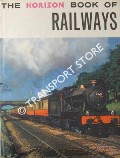 The Horizon Book of Railways  by SIMMONS, T.M.; RANSOME-WALLIS, P.; WROTTESLEY, A.F.J.; FISHER, Walkden; WALDREN, Derek; ALLEN, Cecil J; & DAY, J.R.